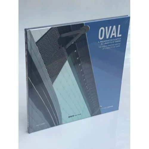 Book cover: OVAL: Il Palaghiaccio Olimpico al Lingotto di Torino / The Speed Skating Arena at Lingotto in Turin